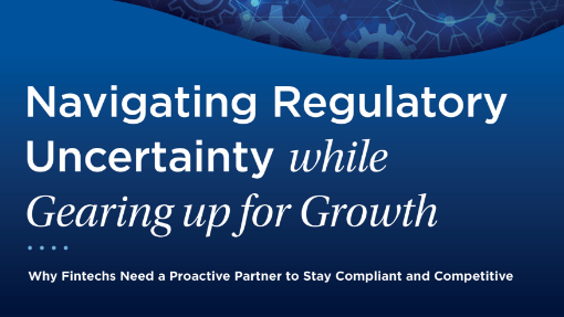 Navigating regulatory uncertainty while gearing up for growth: Why fintechs need a proactive partner to stay compliant and competitive